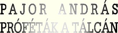 Pajor Andr�s: Pr�f�t�k a t�lc�n